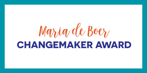 Nominations now open for the third annual Maria de Boer Changemaker Award! thumbnail